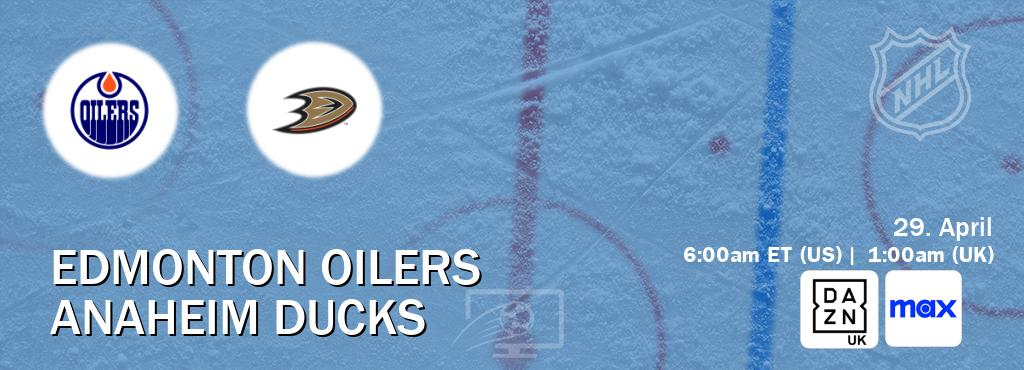 You can watch game live between Edmonton Oilers and Anaheim Ducks on DAZN UK(UK) and Max(US).
