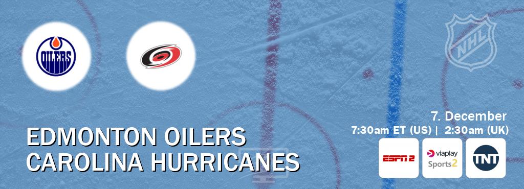 You can watch game live between Edmonton Oilers and Carolina Hurricanes on ESPN2(AU), Viaplay Sports 2(UK), TNT(US).