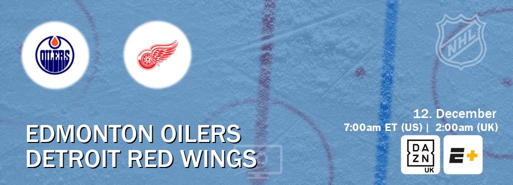 You can watch game live between Edmonton Oilers and Detroit Red Wings on DAZN UK(UK) and ESPN+(US).