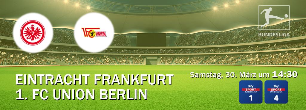 Das Spiel zwischen Eintracht Frankfurt und 1. FC Union Berlin wird am Samstag, 30. März um  14:30, live vom Sky Bundesliga 1 und Sky Bundesliga 4 übertragen.