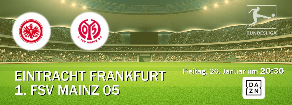 Das Spiel zwischen Eintracht Frankfurt und 1. FSV Mainz 05 wird am Freitag, 26. Januar um  20:30, live vom DAZN übertragen.