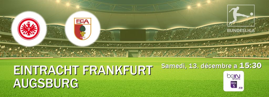 Match entre Eintracht Frankfurt et Augsburg en direct à la beIN Sports 5 Max (samedi, 13. décembre a  15:30).