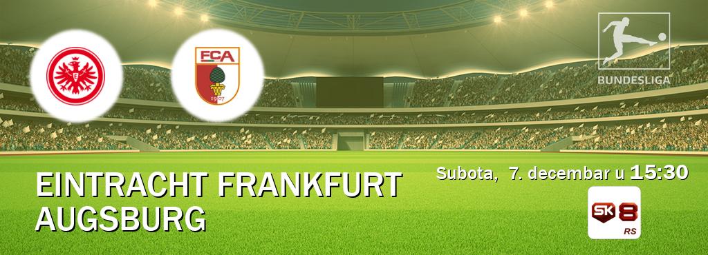 Izravni prijenos utakmice Eintracht Frankfurt i Augsburg pratite uživo na Sportklub 8 (subota,  7. decembar u  15:30).