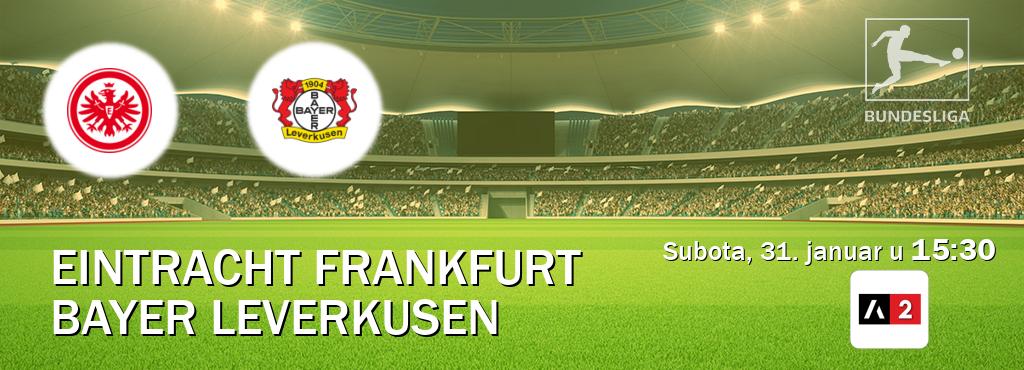 Izravni prijenos utakmice Eintracht Frankfurt i Bayer Leverkusen pratite uživo na Arena Sport 2 (subota, 31. januar u  15:30).