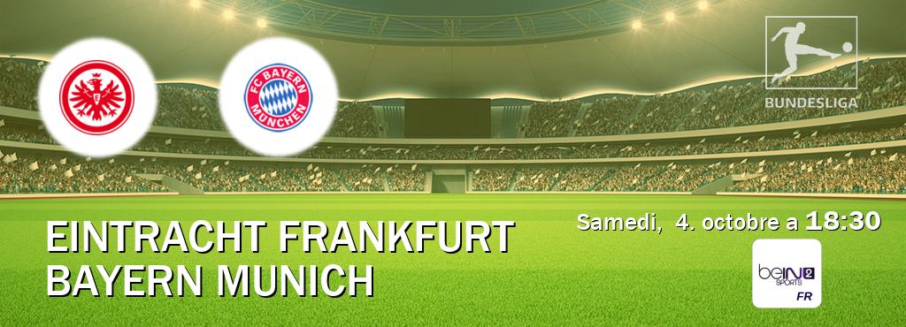Match entre Eintracht Frankfurt et Bayern Munich en direct à la beIN Sports 2 (samedi, 4. octobre a 18:30). Match entre Eintracht Frankfurt et Bayern Munich en direct à la beIN Sports 2 (samedi, 4. octobre a 18:30).