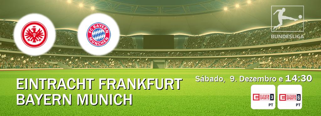Jogo entre Eintracht Frankfurt e Bayern Munich tem emissão Eleven Sports 3, Eleven Sports 6 (Sábado,  9. Dezembro e  14:30).