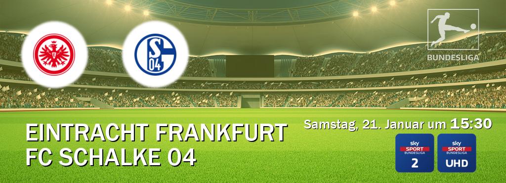 Das Spiel zwischen Eintracht Frankfurt und FC Schalke 04 wird am Samstag, 21. Januar um  15:30, live vom Sky Bundesliga 2 und Sky Bundesliga UHD übertragen.