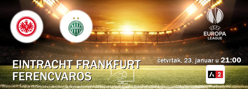 Izravni prijenos utakmice Eintracht Frankfurt i Ferencvaros pratite uživo na Arena Sport 2 (četvrtak, 23. januar u  21:00).