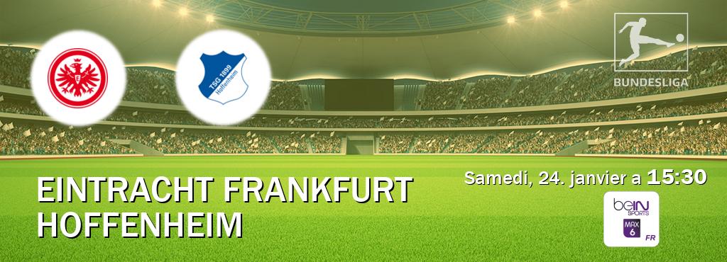 Match entre Eintracht Frankfurt et Hoffenheim en direct à la beIN Sports 6 Max (samedi, 24. janvier a 15:30). Match entre Eintracht Frankfurt et Hoffenheim en direct à la beIN Sports 6 Max (samedi, 24. janvier a 15:30).