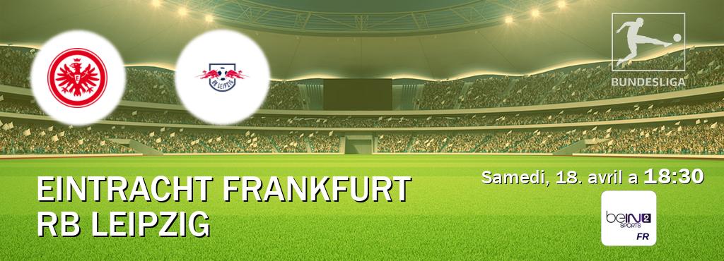 Match entre Eintracht Frankfurt et RB Leipzig en direct à la beIN Sports 2 (samedi, 18. avril a  18:30).