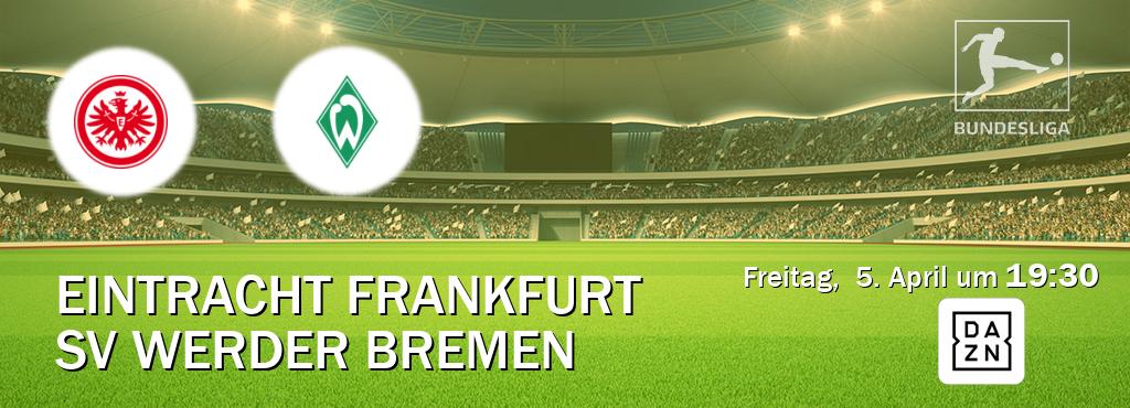 Das Spiel zwischen Eintracht Frankfurt und SV Werder Bremen wird am Freitag,  5. April um  19:30, live vom DAZN übertragen.