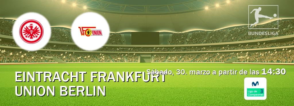 El partido entre Eintracht Frankfurt y Union Berlin será retransmitido por Movistar Liga de Campeones 3 (sábado, 30. marzo a partir de las  14:30).