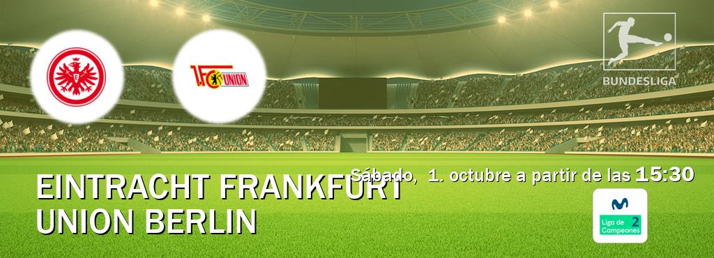 El partido entre Eintracht Frankfurt y Union Berlin será retransmitido por Movistar Liga de Campeones 2 (sábado,  1. octubre a partir de las  15:30).