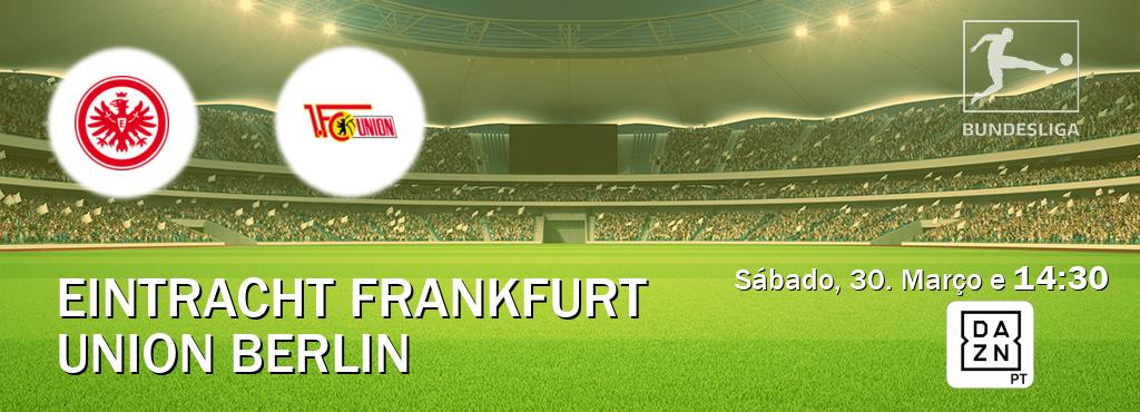 Jogo entre Eintracht Frankfurt e Union Berlin tem emissão DAZN (Sábado, 30. Março e  14:30).
