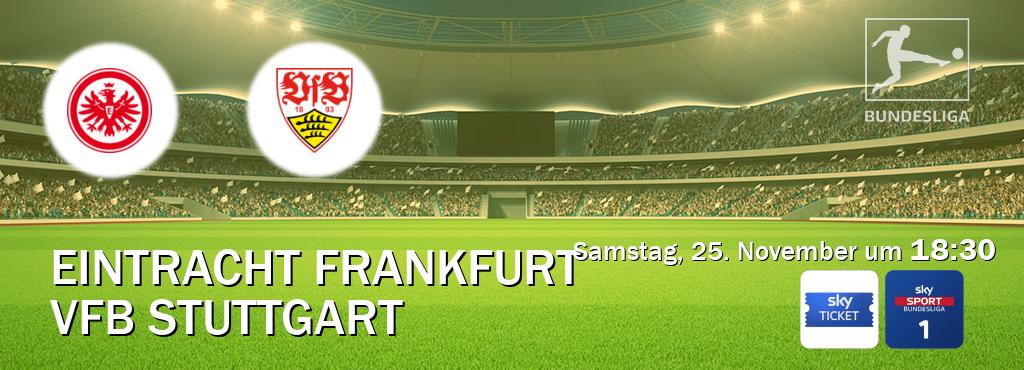 Das Spiel zwischen Eintracht Frankfurt und VfB Stuttgart wird am Samstag, 25. November um  18:30, live vom Sky Ticket und Sky Bundesliga 1 übertragen.