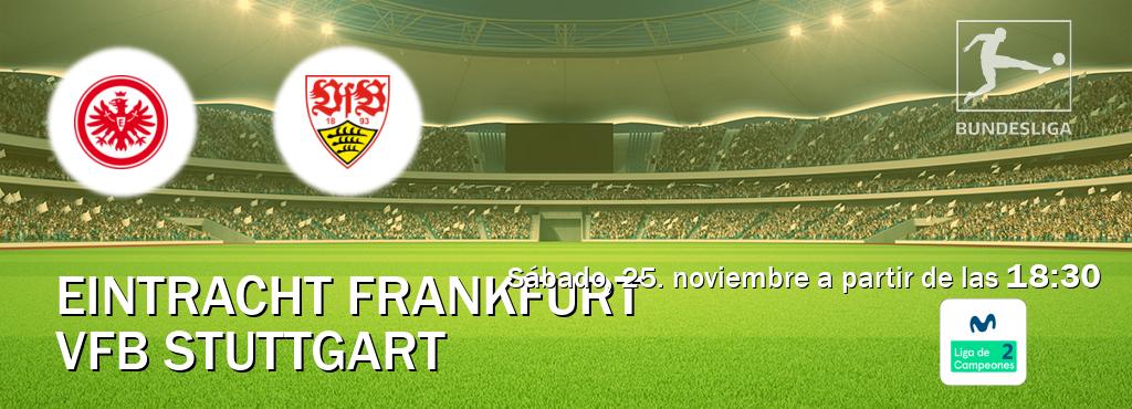 El partido entre Eintracht Frankfurt y VfB Stuttgart será retransmitido por Movistar Liga de Campeones 2 (sábado, 25. noviembre a partir de las  18:30).