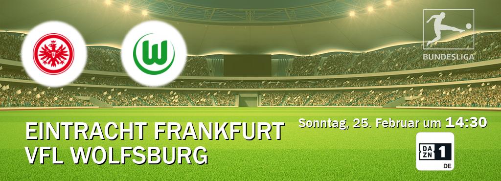 Das Spiel zwischen Eintracht Frankfurt und VfL Wolfsburg wird am Sonntag, 25. Februar um  14:30, live vom DAZN 1 Deutschland übertragen.