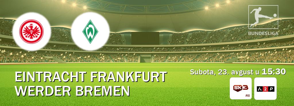 Izravni prijenos utakmice Eintracht Frankfurt i Werder Bremen pratite uživo na Sportklub 3 i Arena Premium 2 (subota, 23. avgust u 15:30). Izravni prijenos utakmice Eintracht Frankfurt i Werder Bremen pratite uživo na Sportklub 3 i Arena Premium 2 (subota, 23. avgust u 15:30).