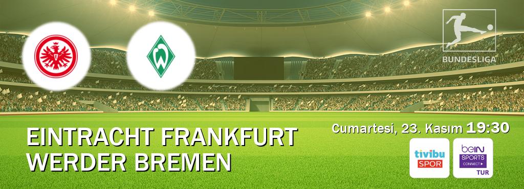 Karşılaşma Eintracht Frankfurt - Werder Bremen Tivibu Spor ve Bein Sports Connect'den canlı yayınlanacak (Cumartesi, 23. Kasım  19:30).