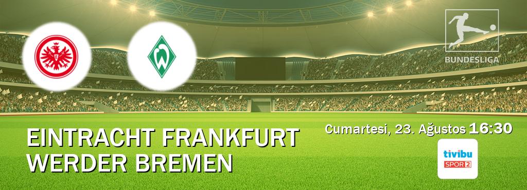 Karşılaşma Eintracht Frankfurt - Werder Bremen Tivibu Spor 2'den canlı yayınlanacak (Cumartesi, 23. Ağustos 16:30). Karşılaşma Eintracht Frankfurt - Werder Bremen Tivibu Spor 2'den canlı yayınlanacak (Cumartesi, 23. Ağustos 16:30).