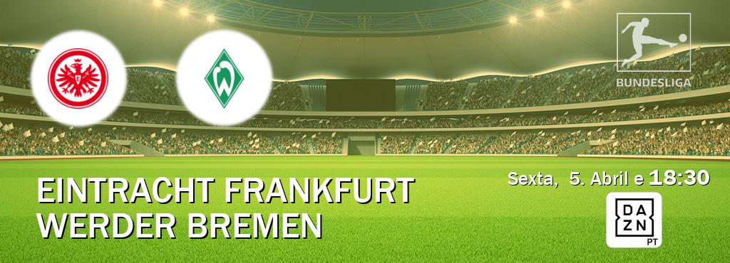 Jogo entre Eintracht Frankfurt e Werder Bremen tem emissão DAZN (Sexta,  5. Abril e  18:30).