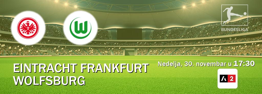 Izravni prijenos utakmice Eintracht Frankfurt i Wolfsburg pratite uživo na Arena Sport 2 (nedelja, 30. novembar u 17:30). Izravni prijenos utakmice Eintracht Frankfurt i Wolfsburg pratite uživo na Arena Sport 2 (nedelja, 30. novembar u 17:30).