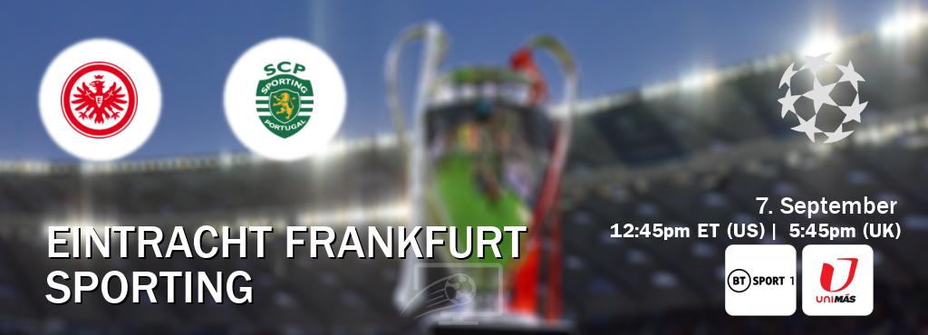 You can watch game live between Eintracht Frankfurt and Sporting on BT Sport 1 and UniMas Eastern.