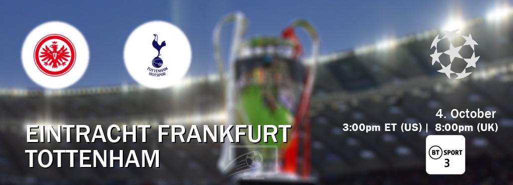 You can watch game live between Eintracht Frankfurt and Tottenham on BT Sport 3.