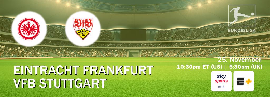 You can watch game live between Eintracht Frankfurt and VfB Stuttgart on Sky Sports Mix(UK) and ESPN+(US).