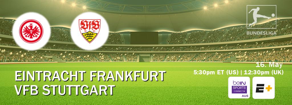 You can watch game live between Eintracht Frankfurt and VfB Stuttgart on beIN Sports Connect(AU) and ESPN+(US).