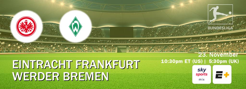 You can watch game live between Eintracht Frankfurt and Werder Bremen on Sky Sports Mix(UK) and ESPN+(US).