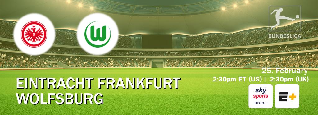 You can watch game live between Eintracht Frankfurt and Wolfsburg on Sky Sports Arena(UK) and ESPN+(US).