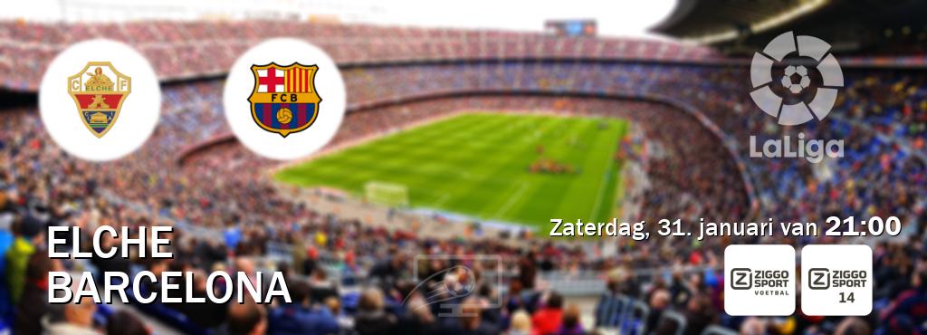 Wedstrijd tussen Elche en Barcelona live op tv bij Ziggo Sport, Ziggo Sport 14 (zaterdag, 31. januari van  21:00).