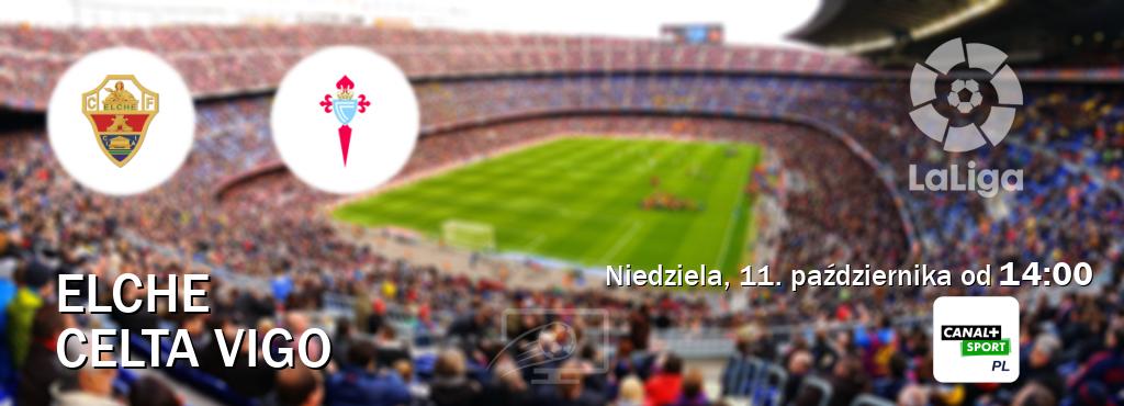 Gra między Elche i Celta Vigo transmisja na żywo w CANAL+ Sport (niedziela, 11. października od 14:00). Gra między Elche i Celta Vigo transmisja na żywo w CANAL+ Sport (niedziela, 11. października od 14:00).