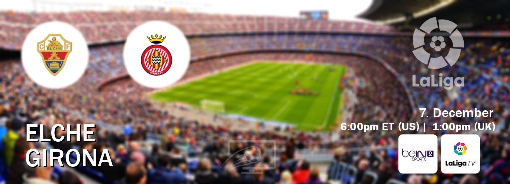 You can watch game live between Elche and Girona on beIN SPORTS 2(AU) and LaLiga TV(UK). You can watch game live between Elche and Girona on beIN SPORTS 2(AU) and LaLiga TV(UK).