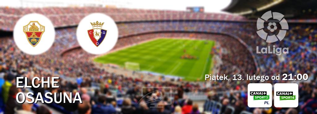 Gra między Elche i Osasuna transmisja na żywo w CANAL+ Sport 2 i CANAL+ Sport 4 (piątek, 13. lutego od 21:00). Gra między Elche i Osasuna transmisja na żywo w CANAL+ Sport 2 i CANAL+ Sport 4 (piątek, 13. lutego od 21:00).
