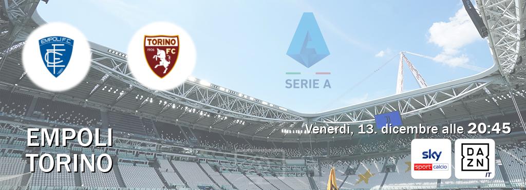 Il match Empoli - Torino sarà trasmesso in diretta TV su Sky Sport Calcio e DAZN Italia (ore 20:45)