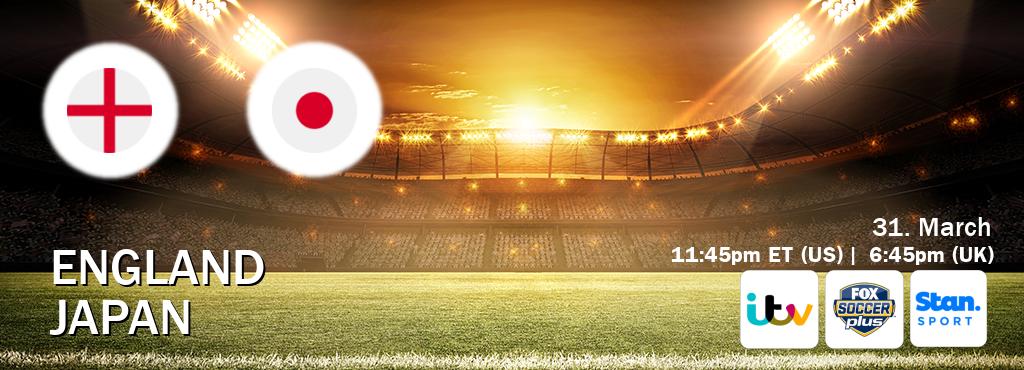 You can watch game live between England and Japan on ITV(UK), Fox Soccer Plus(US), Stan Sport(AU).