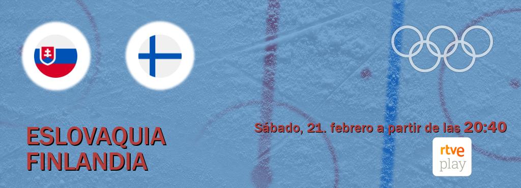 El partido entre Eslovaquia y Finlandia será retransmitido por RTVE Play (sábado, 21. febrero a partir de las  20:40).