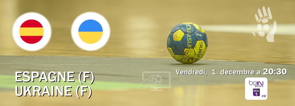 Match entre Espagne (F) et Ukraine (F) en direct à la beIN Sports 5 Max (vendredi,  1. décembre a  20:30).