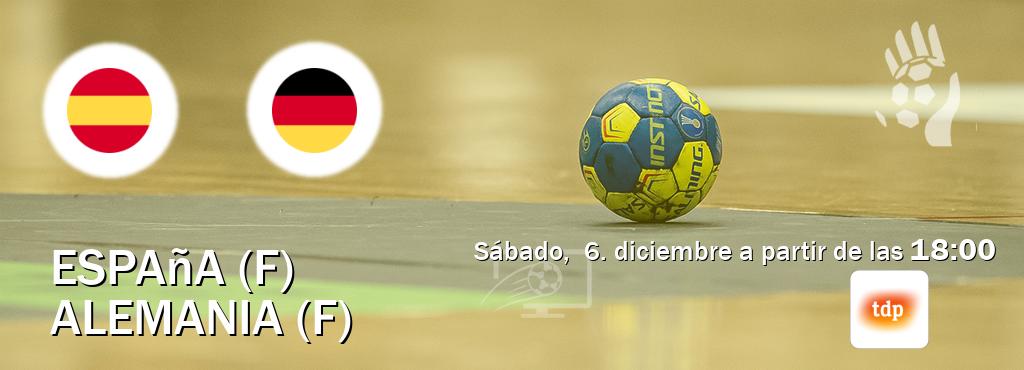 El partido entre España (F) y Alemania (F) será retransmitido por Teledeporte (sábado,  6. diciembre a partir de las  18:00).