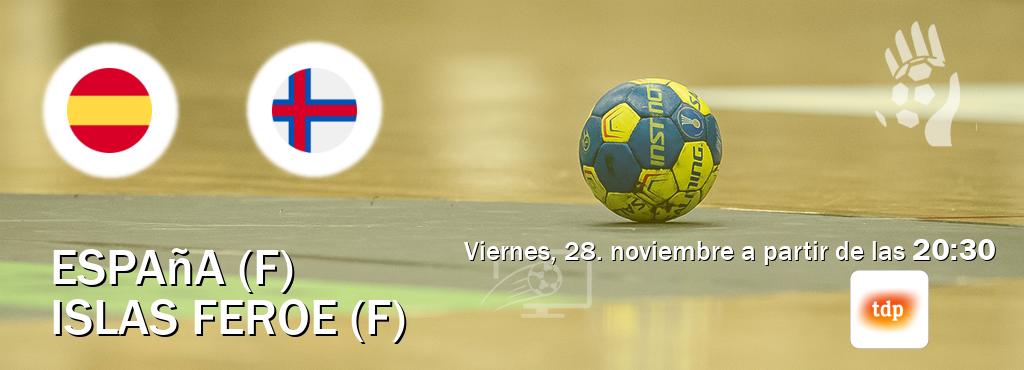 El partido entre España (F) y Islas Feroe (F) será retransmitido por Teledeporte (viernes, 28. noviembre a partir de las  20:30).