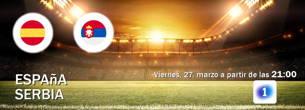 El partido entre España y Serbia será retransmitido por LA 1 (viernes, 27. marzo a partir de las  21:00).