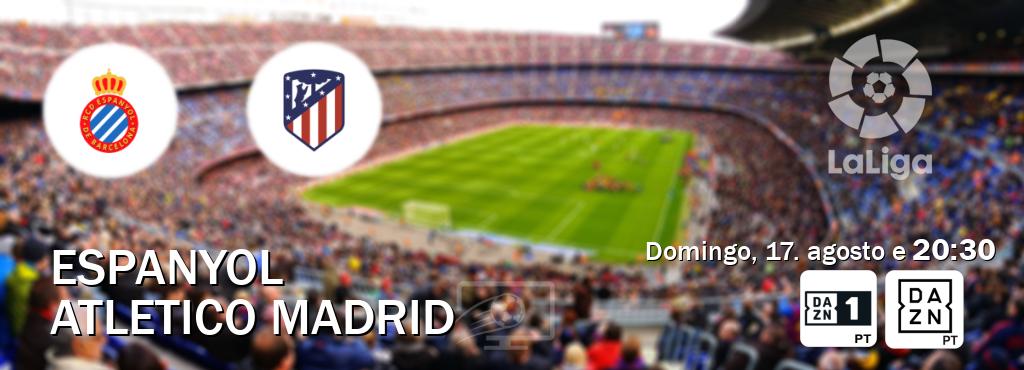 Jogo entre Espanyol e Atletico Madrid tem emissão DAZN Eleven 1, DAZN (domingo, 17. agosto e 20:30). Jogo entre Espanyol e Atletico Madrid tem emissão DAZN Eleven 1, DAZN (domingo, 17. agosto e 20:30).
