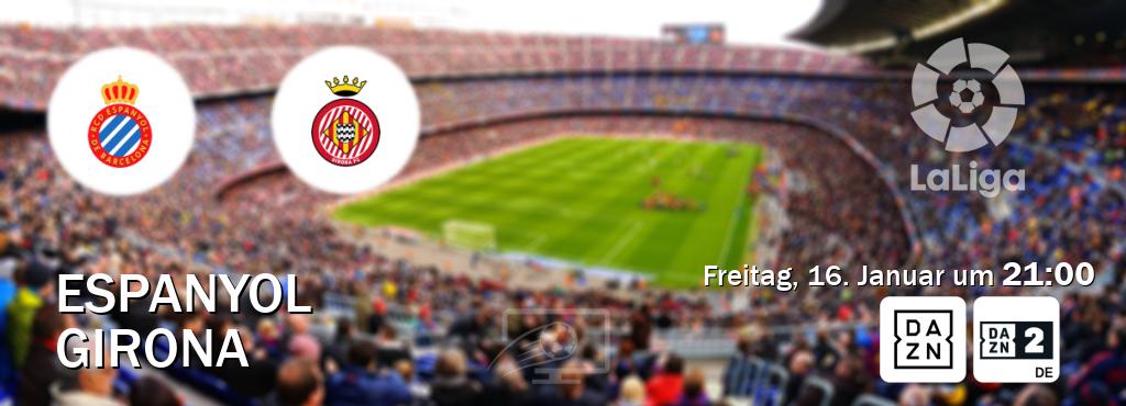 Das Spiel zwischen Espanyol und Girona wird am Freitag, 16. Januar um  21:00, live vom DAZN und DAZN 2 Deutschland übertragen.