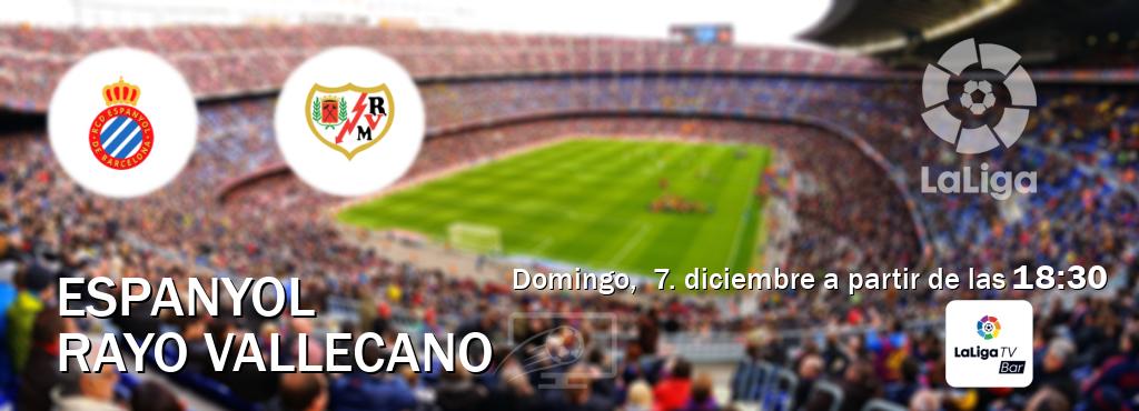 El partido entre Espanyol y Rayo Vallecano será retransmitido por LaLigaTV Bar (domingo,  7. diciembre a partir de las  18:30).