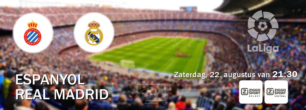 Wedstrijd tussen Espanyol en Real Madrid live op tv bij Ziggo Sport 2, Ziggo Sport (zaterdag, 22. augustus van 21:30). Wedstrijd tussen Espanyol en Real Madrid live op tv bij Ziggo Sport 2, Ziggo Sport (zaterdag, 22. augustus van 21:30).