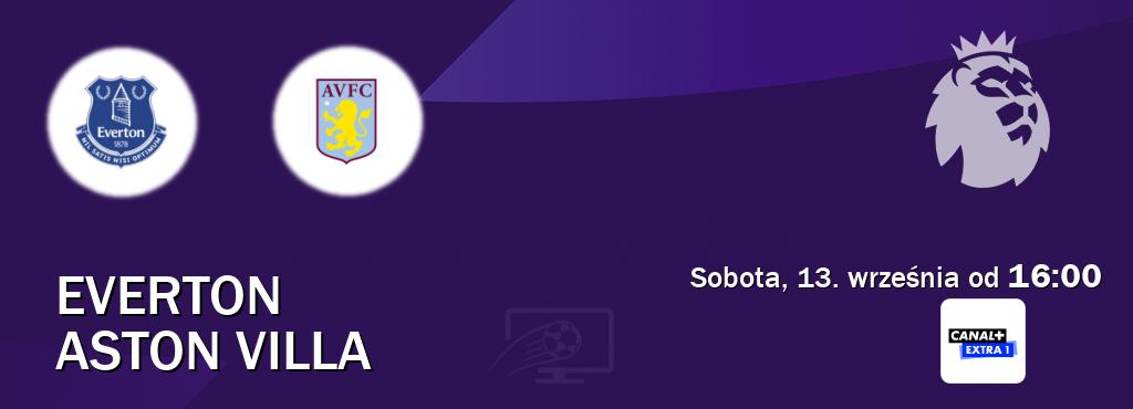 Gra między Everton i Aston Villa transmisja na żywo w Canal+ Extra 1 (sobota, 13. września od 16:00). Gra między Everton i Aston Villa transmisja na żywo w Canal+ Extra 1 (sobota, 13. września od 16:00).