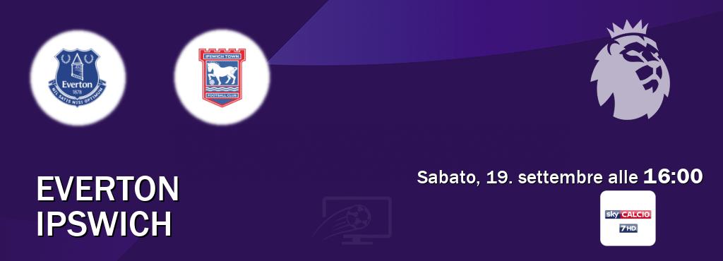 Il match Everton - Ipswich sarà trasmesso in diretta TV su Sky Sport 257 (ore 16:00) Il match Everton - Ipswich sarà trasmesso in diretta TV su Sky Sport 257 (ore 16:00)