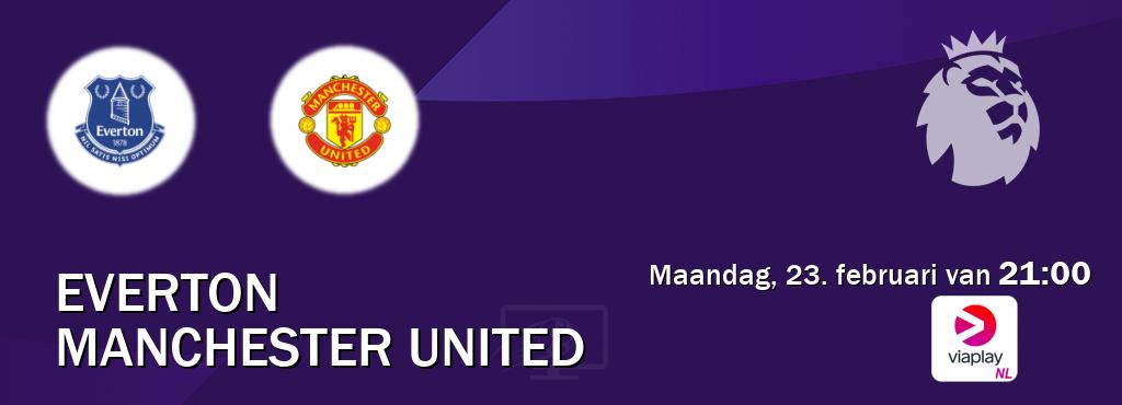 Wedstrijd tussen Everton en Manchester United live op tv bij Viaplay Nederland (maandag, 23. februari van  21:00).